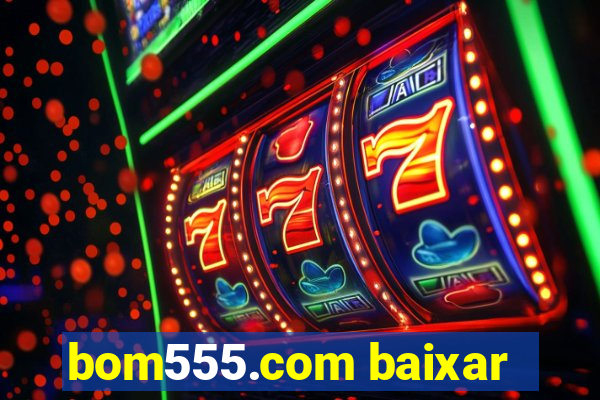 bom555.com baixar